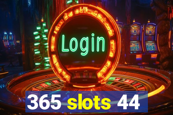 365 slots 44